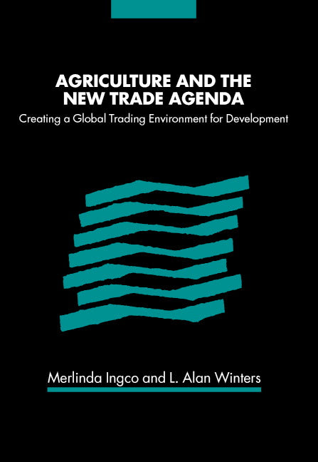 Agriculture and the New Trade Agenda; Creating a Global Trading Environment for Development (Hardback) 9780521826853