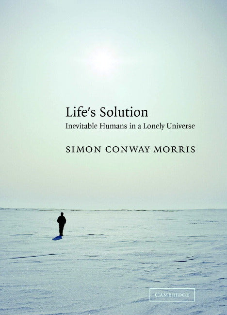 Life's Solution; Inevitable Humans in a Lonely Universe (Hardback) 9780521827041