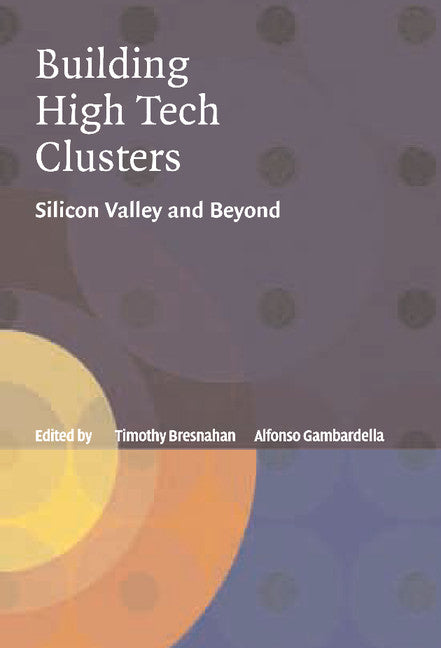 Building High-Tech Clusters; Silicon Valley and Beyond (Hardback) 9780521827225