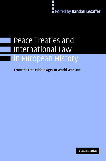 Peace Treaties and International Law in European History; From the Late Middle Ages to World War One (Hardback) 9780521827249