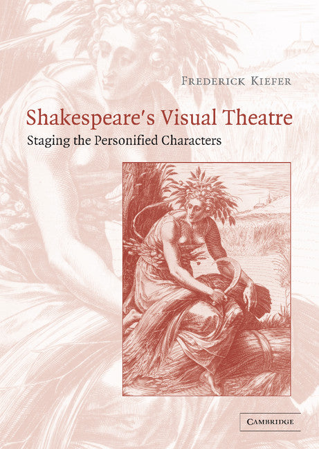Shakespeare's Visual Theatre; Staging the Personified Characters (Hardback) 9780521827256