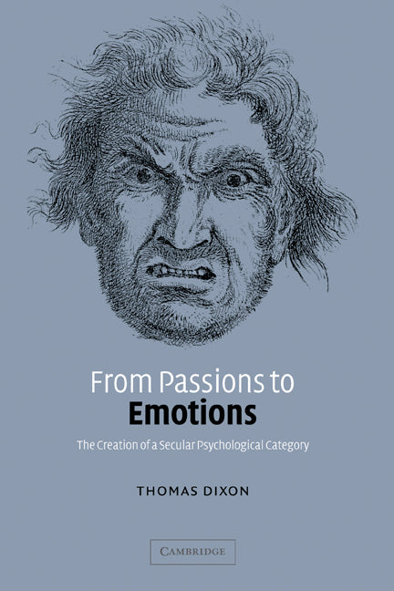 From Passions to Emotions; The Creation of a Secular Psychological Category (Hardback) 9780521827294