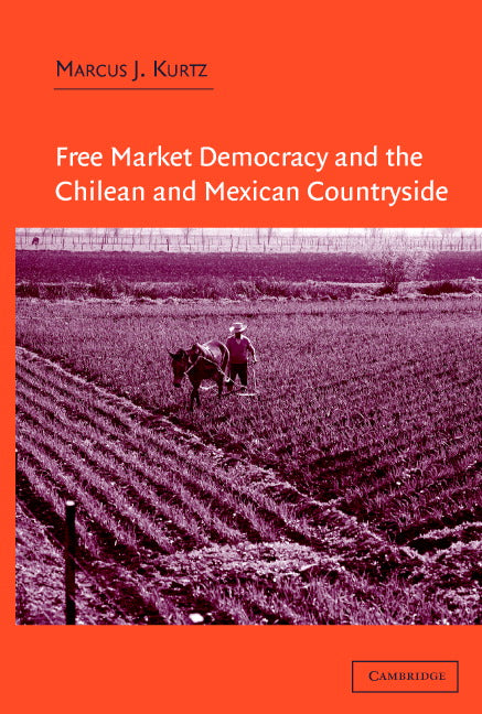Free Market Democracy and the Chilean and Mexican Countryside (Hardback) 9780521827379