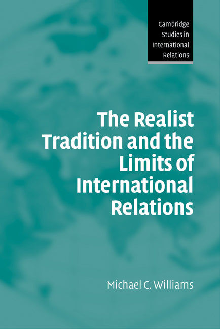 The Realist Tradition and the Limits of International Relations (Hardback) 9780521827522