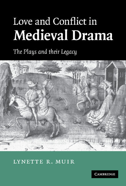 Love and Conflict in Medieval Drama; The Plays and their Legacy (Hardback) 9780521827560