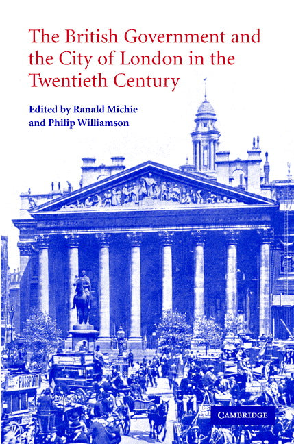 The British Government and the City of London in the Twentieth Century (Hardback) 9780521827690