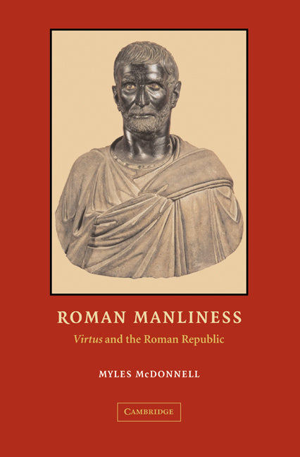 Roman Manliness; "Virtus" and the Roman Republic (Hardback) 9780521827881