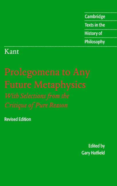 Immanuel Kant: Prolegomena to Any Future Metaphysics; That Will Be Able to Come Forward as Science: With Selections from the Critique of Pure Reason (Hardback) 9780521828246