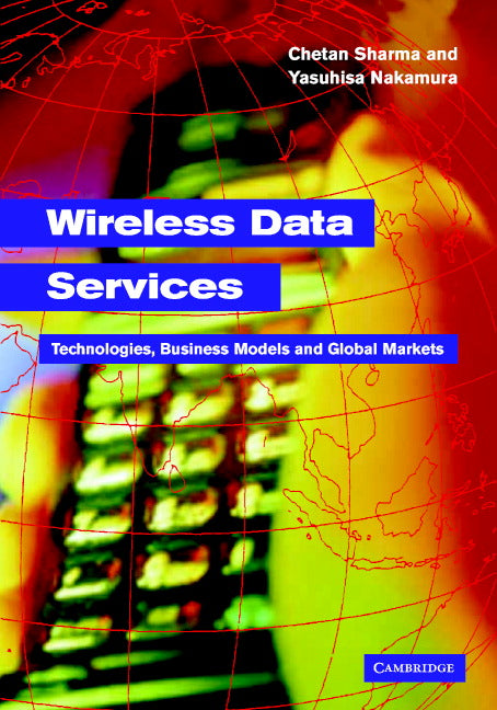 Wireless Data Services; Technologies, Business Models and Global Markets (Hardback) 9780521828437