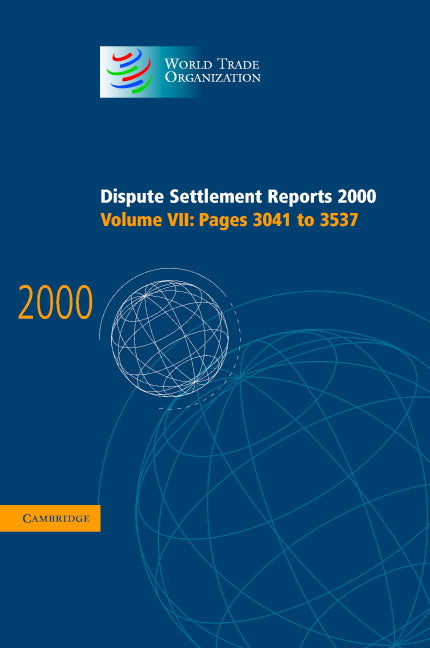 Dispute Settlement Reports 2000: Volume 7, Pages 3041-3537 (Hardback) 9780521828536