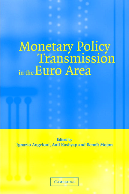 Monetary Policy Transmission in the Euro Area; A Study by the Eurosystem Monetary Transmission Network (Hardback) 9780521828642