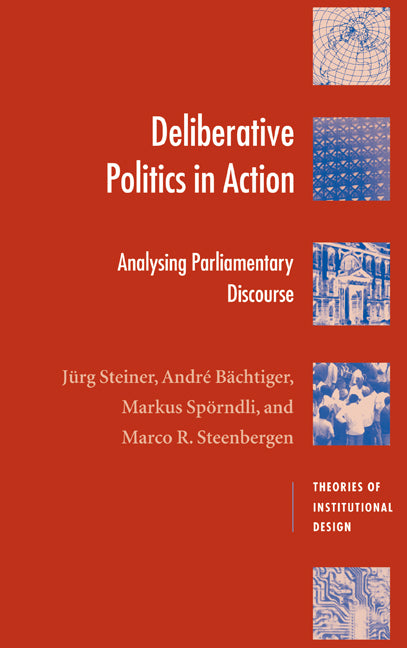 Deliberative Politics in Action; Analyzing Parliamentary Discourse (Hardback) 9780521828710
