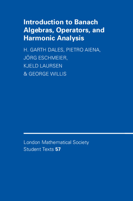 Introduction to Banach Algebras, Operators, and Harmonic Analysis (Hardback) 9780521828932