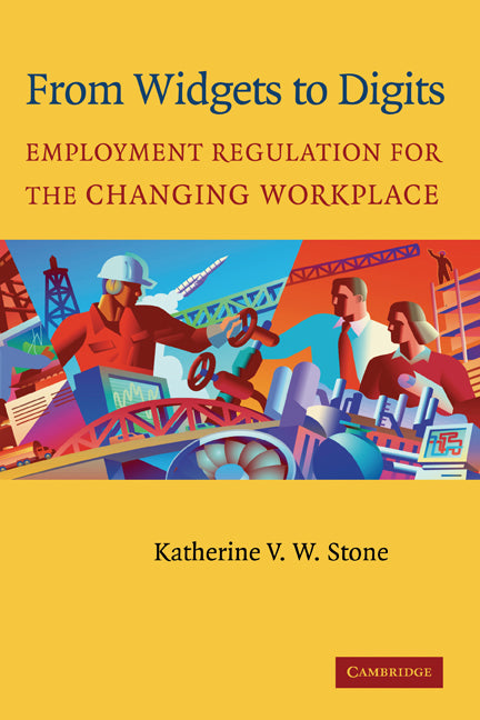 From Widgets to Digits; Employment Regulation for the Changing Workplace (Hardback) 9780521829106
