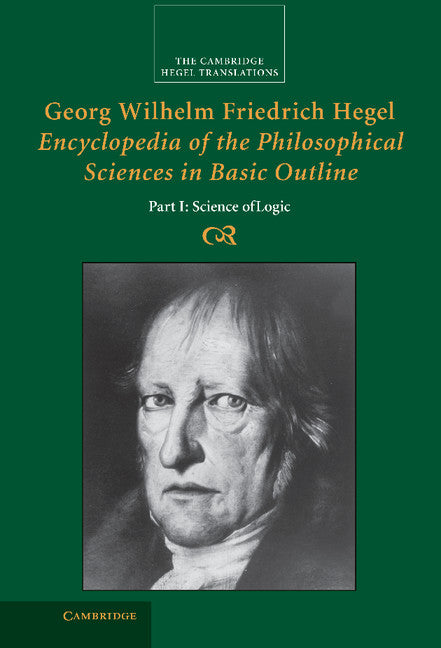 Georg Wilhelm Friedrich Hegel: Encyclopedia of the Philosophical Sciences in Basic Outline, Part 1, Science of Logic (Hardback) 9780521829144