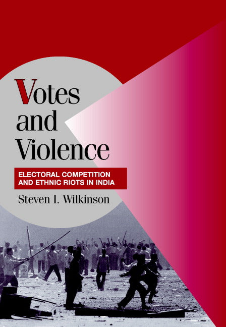 Votes and Violence; Electoral Competition and Ethnic Riots in India (Hardback) 9780521829168