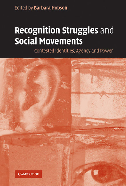 Recognition Struggles and Social Movements; Contested Identities, Agency and Power (Hardback) 9780521829229