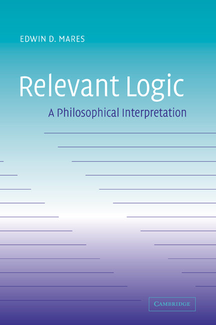 Relevant Logic; A Philosophical Interpretation (Hardback) 9780521829236