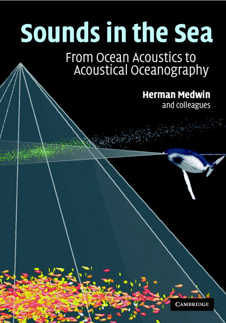 Sounds in the Sea; From Ocean Acoustics to Acoustical Oceanography (Hardback) 9780521829502