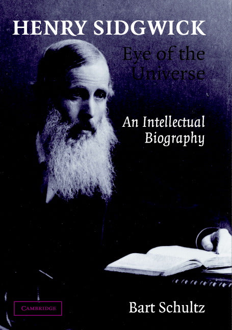 Henry Sidgwick - Eye of the Universe; An Intellectual Biography (Hardback) 9780521829670