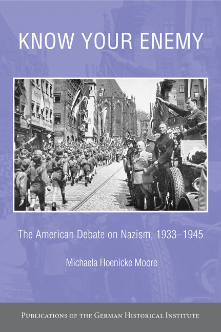 Know your Enemy; The American Debate on Nazism, 1933–1945 (Hardback) 9780521829694