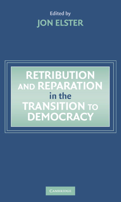 Retribution and Reparation in the Transition to Democracy (Hardback) 9780521829731