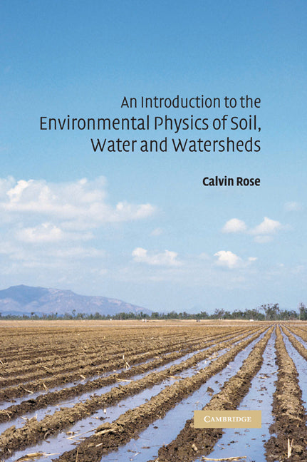 An Introduction to the Environmental Physics of Soil, Water and Watersheds (Hardback) 9780521829946