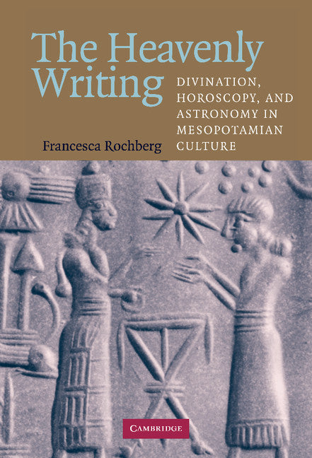 The Heavenly Writing; Divination, Horoscopy, and Astronomy in Mesopotamian Culture (Hardback) 9780521830102