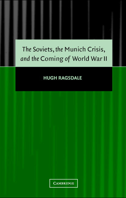 The Soviets, the Munich Crisis, and the Coming of World War II (Hardback) 9780521830300