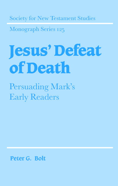 Jesus' Defeat of Death; Persuading Mark's Early Readers (Hardback) 9780521830362