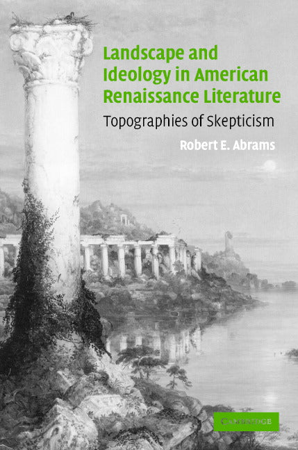 Landscape and Ideology in American Renaissance Literature; Topographies of Skepticism (Hardback) 9780521830645