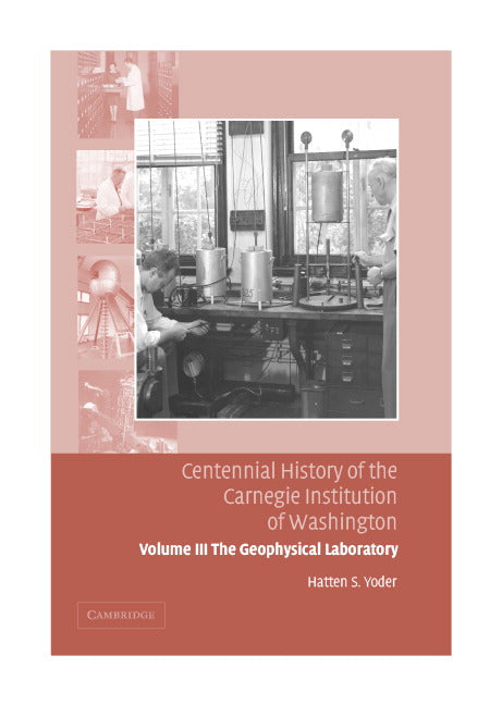Centennial History of the Carnegie Institution of Washington: Volume 3, The Geophysical Laboratory (Hardback) 9780521830805