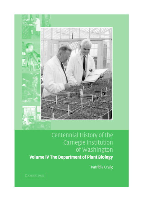 Centennial History of the Carnegie Institution of Washington: Volume 4, The Department of Plant Biology (Hardback) 9780521830812
