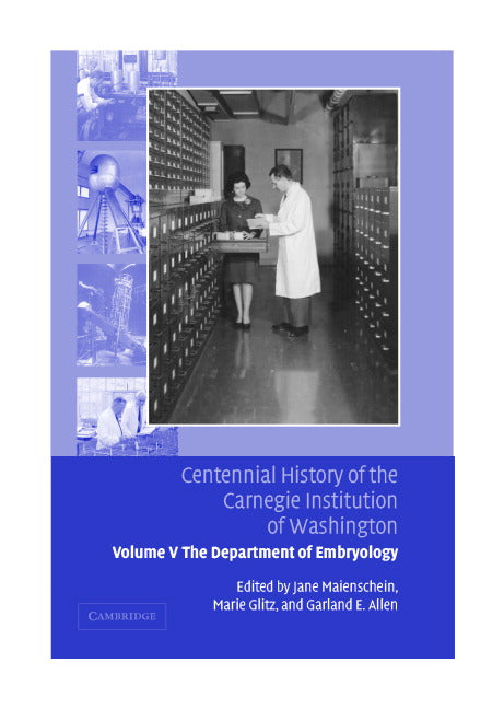 Centennial History of the Carnegie Institution of Washington: Volume 5, The Department of Embryology (Hardback) 9780521830829