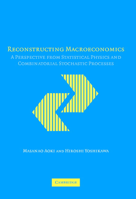 Reconstructing Macroeconomics; A Perspective from Statistical Physics and Combinatorial Stochastic Processes (Hardback) 9780521831062