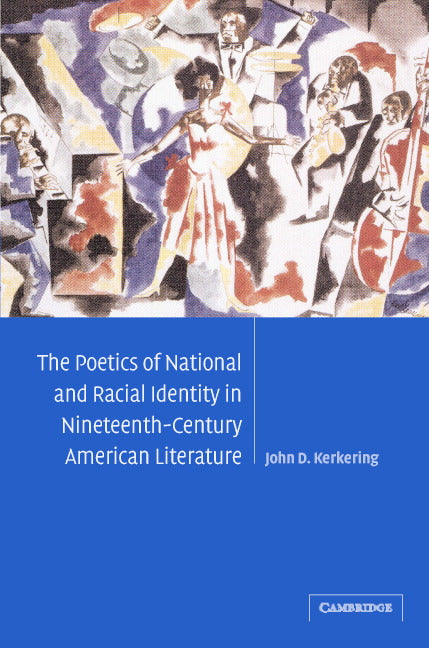 The Poetics of National and Racial Identity in Nineteenth-Century American Literature (Hardback) 9780521831147