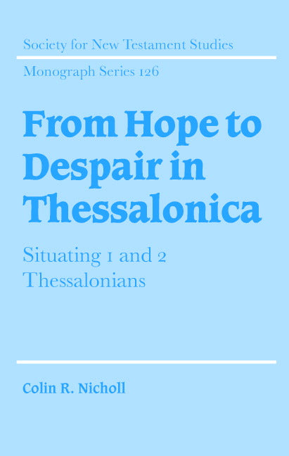 From Hope to Despair in Thessalonica; Situating 1 and 2 Thessalonians (Hardback) 9780521831420