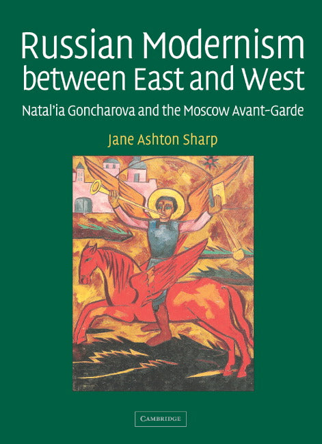 Russian Modernism between East and West; Natal'ia Goncharova and the Moscow Avant-Garde (Hardback) 9780521831628