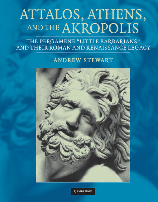 Attalos, Athens, and the Akropolis; The Pergamene 'Little Barbarians' and their Roman and Renaissance Legacy (Hardback) 9780521831635