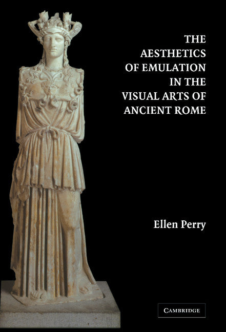 The Aesthetics of Emulation in the Visual Arts of Ancient Rome (Hardback) 9780521831659
