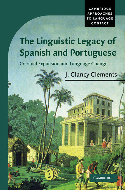 The Linguistic Legacy of Spanish and Portuguese; Colonial Expansion and Language Change (Hardback) 9780521831758