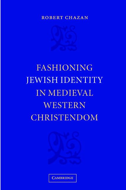 Fashioning Jewish Identity in Medieval Western Christendom (Hardback) 9780521831840