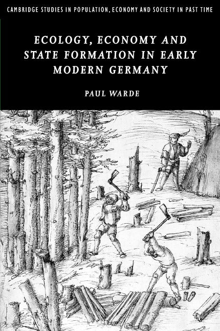 Ecology, Economy and State Formation in Early Modern Germany (Hardback) 9780521831925