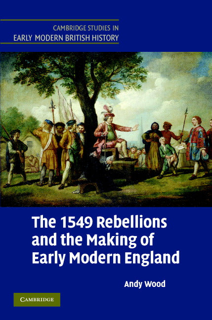 The 1549 Rebellions and the Making of Early Modern England (Hardback) 9780521832069