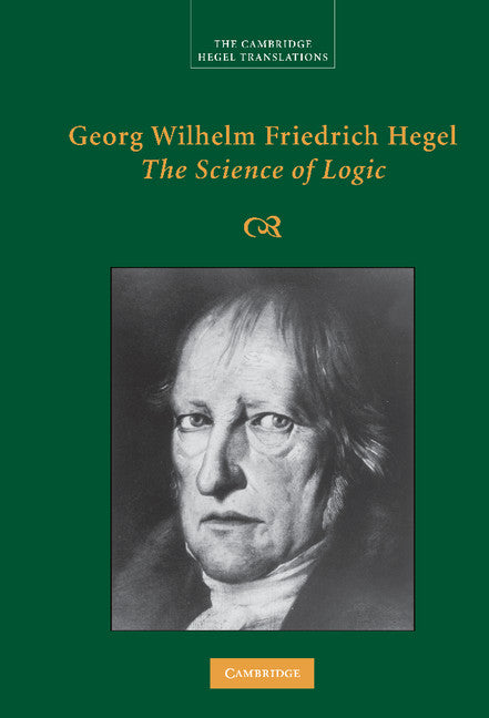 Georg Wilhelm Friedrich Hegel: The Science of Logic (Hardback) 9780521832557