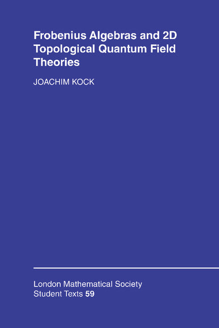 Frobenius Algebras and 2-D Topological Quantum Field Theories (Hardback) 9780521832670