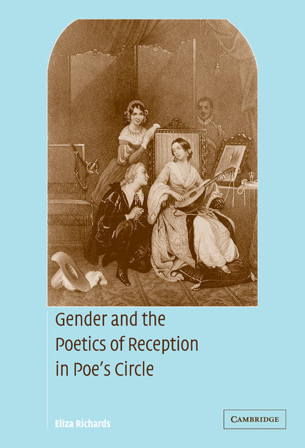 Gender and the Poetics of Reception in Poe's Circle (Hardback) 9780521832816