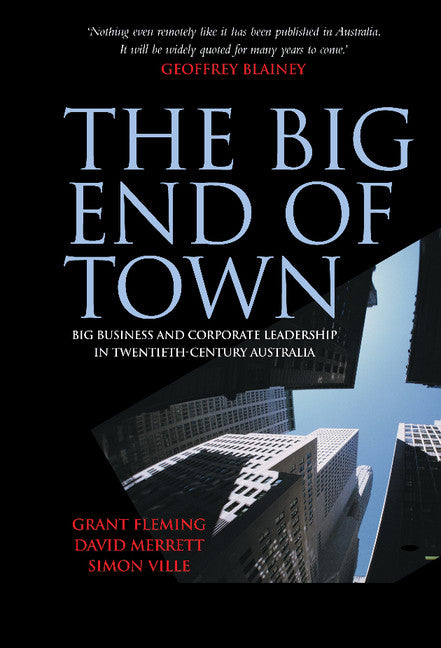 The Big End of Town; Big Business and Corporate Leadership in Twentieth-Century Australia (Hardback) 9780521833110