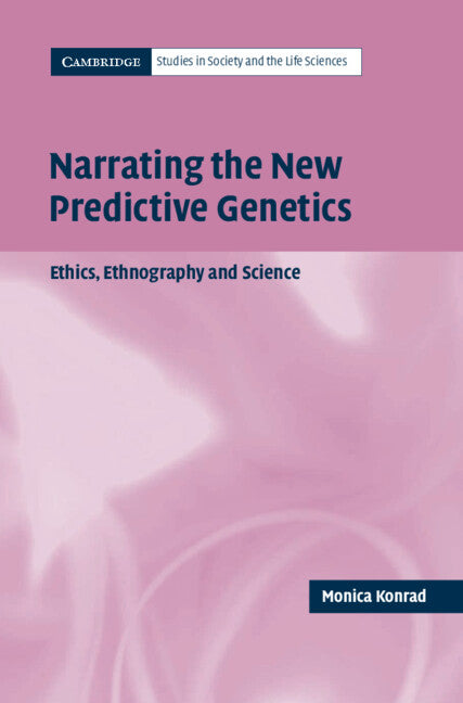 Narrating the New Predictive Genetics; Ethics, Ethnography and Science (Hardback) 9780521833141