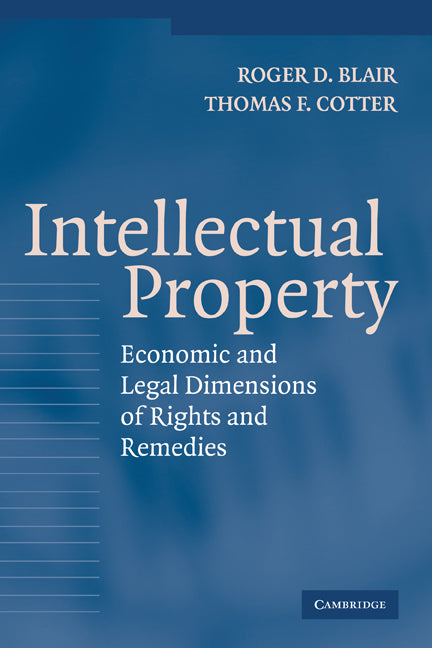 Intellectual Property; Economic and Legal Dimensions of Rights and Remedies (Hardback) 9780521833165